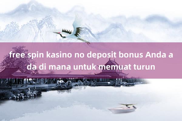 free spin kasino no deposit bonus Anda ada di mana untuk memuat turun