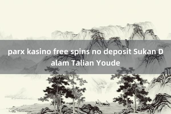 parx kasino free spins no deposit Sukan Dalam Talian Youde