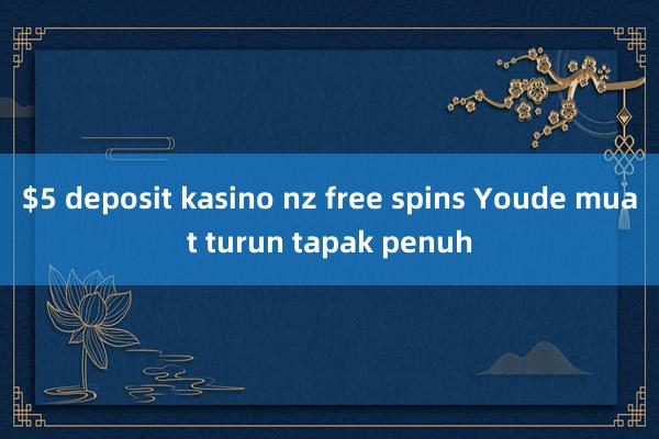 $5 deposit kasino nz free spins Youde muat turun tapak penuh