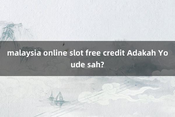 malaysia online slot free credit Adakah Youde sah?