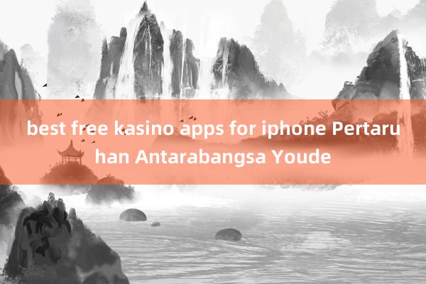 best free kasino apps for iphone Pertaruhan Antarabangsa Youde