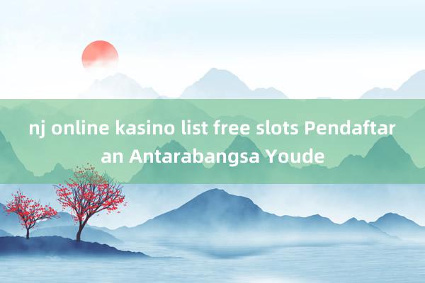 nj online kasino list free slots Pendaftaran Antarabangsa Youde