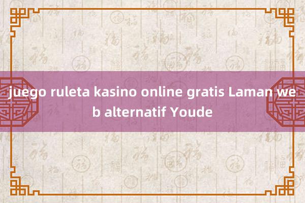 juego ruleta kasino online gratis Laman web alternatif Youde