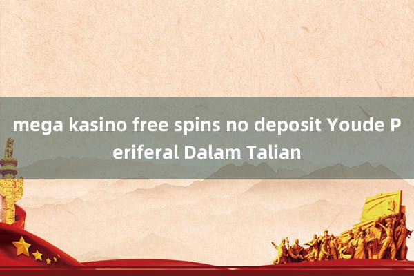 mega kasino free spins no deposit Youde Periferal Dalam Talian